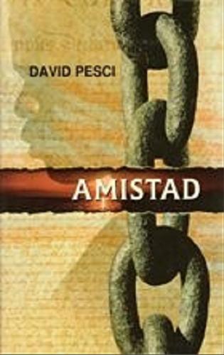Okładka książki Amistad / David Pesci ; z jezyka angielskiego przełożył Andrzej Grabowski.