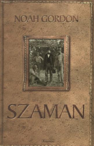 Okładka książki Dzieje lekarskiego rodu Cole`ów [trylogia] T. 2 Szaman / Noah Gordon ; tł. Łukasz Nicpan.