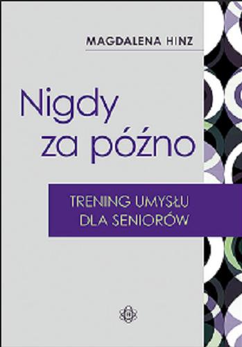 Okładka książki Nigdy za późno : trening umysłu dla seniora / Magdalena Hinz.