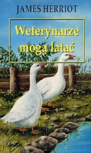 Okładka książki Weterynarze mogą latać / James Herriot ; przełożył Zbigniew A. Królicki.