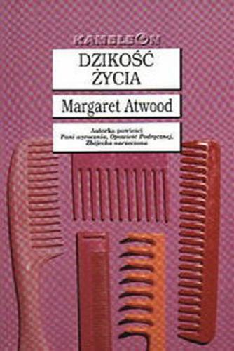 Okładka książki Dzikość życia / Margaret Atwood ; tł. Maria Zborowska.
