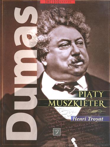 Okładka książki Dumas : piąty muszkieter / Henri Troyat ; przekł. Małgorzata Kozłowska, Janina Aleksandrowicz.