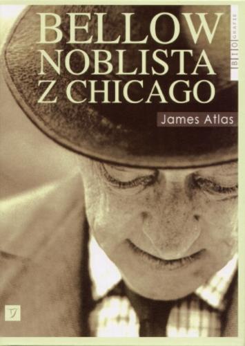 Okładka książki Bellow : noblista z Chicago / James Atlas ; przeł. Lech Czyżewski.