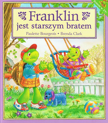 Okładka książki Franklin jest starszym bratem / Paulette Bourgeois ; il. Brenda Clark ; tł. Patrycja Zarawska.