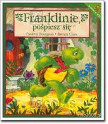 Okładka książki Franklinie, pośpiesz się / tekst Paulette Bourgeois ; ilustracje Brenda Clark ; tłumaczenie [z angieslkiego] Patrycja Zarawska.