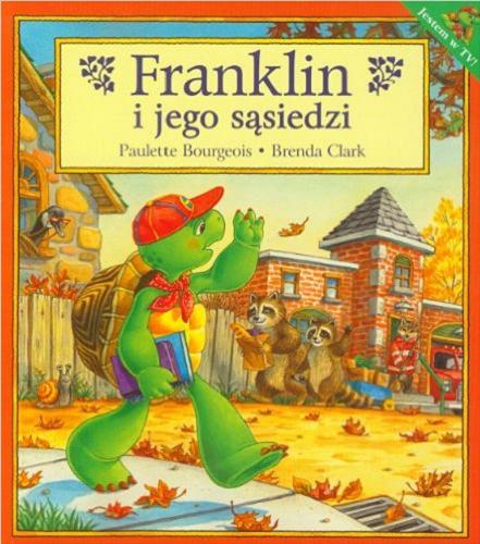 Okładka książki Franklin i jego sąsiedzi / tekst Paulette Bourgeois ; ilustracje Brenda Clark ; tłumaczenie Patrycja Zarawska.