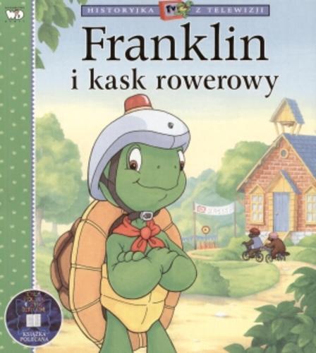 Okładka książki Franklin i kask rowerowy / [ścisłą adaptację książkową wersji telewizyjnej napisała Eva Moore, a zilustrował Sean Jeffrey i in. ; tłumaczenie Patrycja Zarawska].