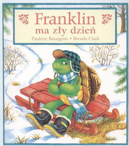 Okładka książki Franklin ma zły dzień / Paulette Bourgeois ; ilustracje Brenda Clark ; tłumaczenie Patrycja Zarawska.