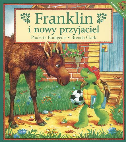 Okładka książki Franklin i nowy przyjaciel / tekst Paulette Bourgeois ; ilustracje Brenda Clark ; tłumaczenie Ewa Plenkiewicz ; redakcja Anna Willman.