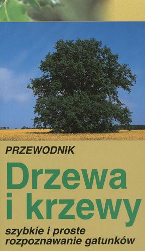 Okładka książki Drzewa i krzewy : szybkie i proste rozpoznawanie gatunków : [przewodnik] / Eva Dreyer, Wolfgang Dreyer ; [z niem. przeł. Helena Terpińska-Ostrowska].