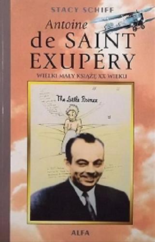 Okładka książki  Antoine de Saint-Exupery : Stacy Schiff ; przełożyła Olga Stanisławska. 1