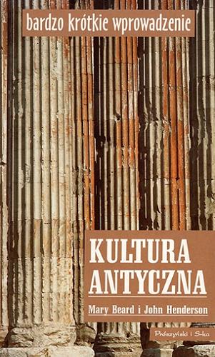 Okładka książki Kultura antyczna / Mary Beard, John Henderson ; przełożył Grzegorz Muszyński.