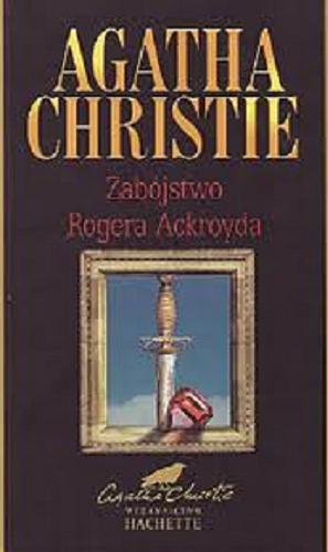 Okładka książki Zabójstwo Rogera Ackroyda / Agatha Christie ; tł. Jan Zakrzewski.