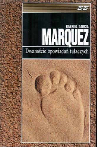 Okładka książki Dwanaście opowiadań tułaczych / Gabriel Garcia Marquez ; tł. Carlos Marrodan Casas.