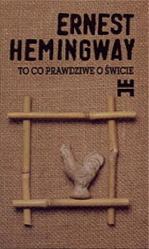 Okładka książki Dzieła wybrane To co prawdziwe o świcie / Ernest Hemingway ; tł. Teresa Lechowska ; tł. Zofia Dąbrowska.