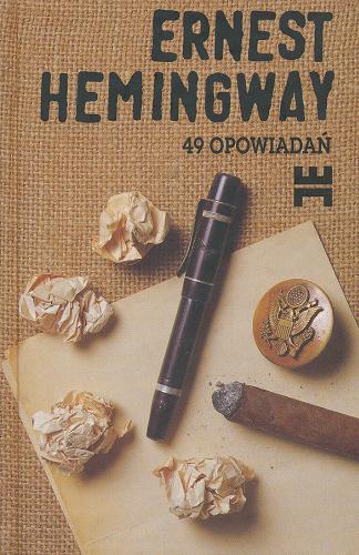 Okładka książki 49 [Czterdzieści dziewięć] opowiadań / Ernest Hemingway ; tł. Mira Michałowska ; tł. Jan Zakrzewski ; tł. Bronisław Zieliński.