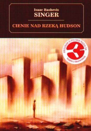 Okładka książki Cienie nad rzeką Hudson / Isaac Bashevis Singer ; tł. Elżbieta Piotrowska-Zychowicz.
