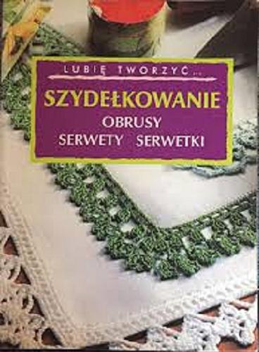 Okładka książki Szydełkowanie : obrusy, serwety, serwetki / [z włoskiego przełożyła Dorota Łąkowska].