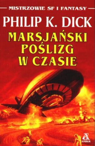 Okładka książki Marsjański poślizg w czasie / Philip K. Dick ; tł. Małgorzata Fiałkowska.