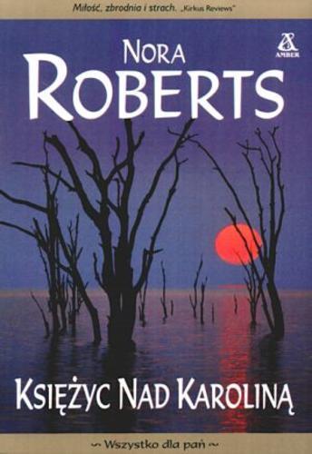 Okładka książki Księżyc nad Karoliną / Nora Roberts ; przekł. [z ang.] Aleksandra Komornicka.