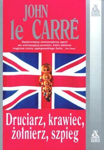 Okładka książki Druciarz, krawiec, żołnierz, szpieg / John Le Carré ; przekł. Ewa Życieńska.