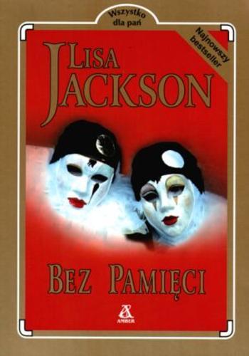Okładka książki Bez pamięci / Lisa Jackson ; przekład Joanna Nałęcz.