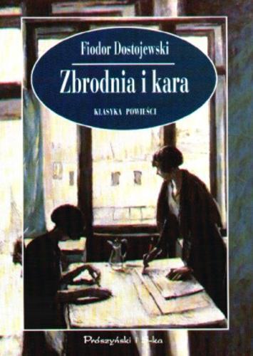 Okładka książki Zbrodnia i kara : powieść w sześciu częściach z epilogiem / Fiodor Dostojewski ; przeł. J. P. Zajączkowski.