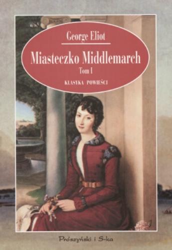 Okładka książki Miasteczko Middlemarch T. 2 Miasteczko Middlemarch. / George Eliot ; tł. Anna Przedpełska-Trzeciakowska.