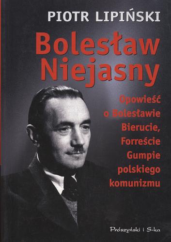 Okładka książki  Bolesław Niejasny :opowieść o Bolesławie Bierucie, Forreście Gumpie polskiego komunizmu  4