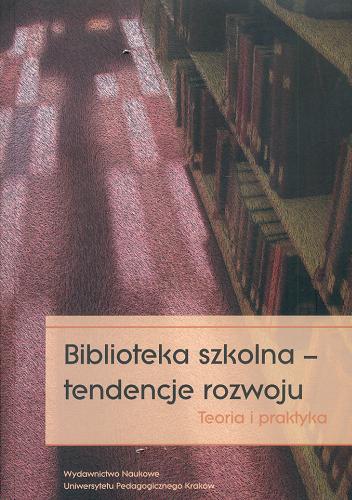 Okładka książki Biblioteka szkolna - tendencje rozwoju : teoria i praktyka / pod red. Lidii Ippoldt, Haliny Kosętki i Iwony Pietrzkiewicz.