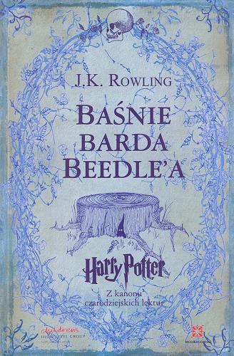 Okładka książki Baśnie barda Beedle`a : przełożone z run na język angielski przez Hermionę Granger /  J. K. Rowling ; przełożone z języka angielskiego na polski przez Andrzeja Polkowskiego.