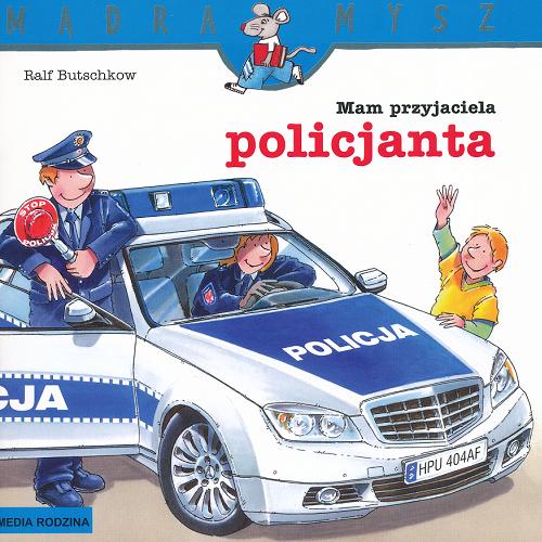 Okładka książki Mam przyjaciela policjanta / Napisał i ilustrował Ralf Butschkow ; tłumaczył Bolesław Ludwiczak.
