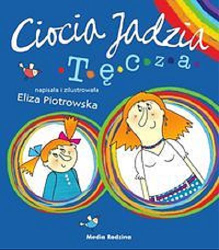 Okładka książki Ciocia Jadzia - tęcza / napisała i zil. Eliza Piotrowska.