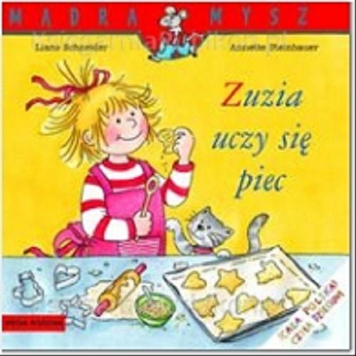 Okładka książki Zuzia uczy się piec / Napisała Liane Schneider ; ilustrowała Annette Steinhauer ; tłumaczyła Emilia Kledzik.