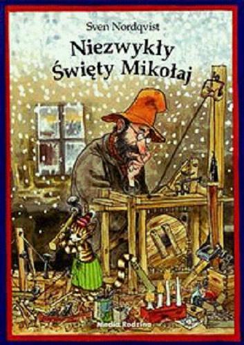 Okładka książki Niezwykły Święty Mikołaj / Sven Nordqvist ; tłumaczyła ze szwedzkiego Magdalena Landowska.