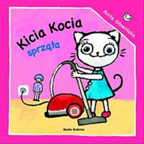 Okładka książki Kicia Kocia sprząta / napisała i zilustrowała Anita Głowińska.