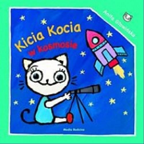 Okładka książki Kicia Kocia w kosmosie / napisała i zilustrowała Anita Głowińska.