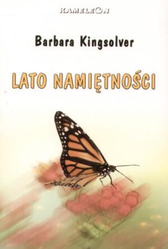 Okładka książki Lato namiętności / Barbara Kingsolver ; tł. Hanka Beliczyńska.
