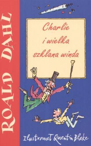 Okładka książki Charlie i wielka szklana winda / Roald Dahl ; il. Quentin Blake ; tł. Jerzy Łoziński.