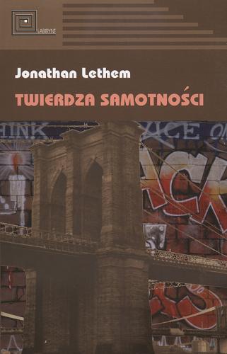 Okładka książki Twierdza samotności / Jonathan Lethem ; tł. Tomasz Bieroń.