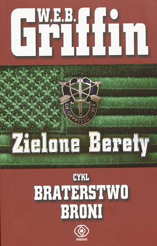 Okładka książki Braterstwo Broni T. 5 Zielone berety / W.E.B. Griffin [pseud.] ; przeł. Piotr Kuś.