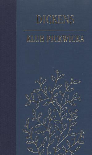 Okładka książki Klub Pickwicka / Charles Dickens ; posł. Mikołaj Szymański ; tł. Włodzimierz Górski ; tł. Zofia Popławska ; tł. Wiktor Popławski.