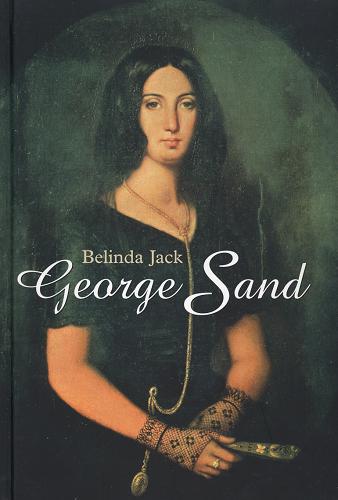 Okładka książki George Sand / Belinda Elizabeth Jack ; z ang. przeł. Jerzy Korpanty.