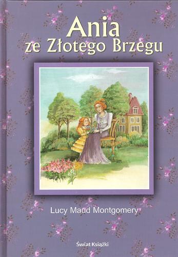 Okładka książki Ania ze Złotego Brzegu / Lucy Maud Montgomery ; z angielskiego przełożyła Agnieszka Drong.