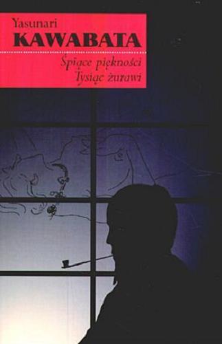 Okładka książki Śpiące piękności ; Tysiąc żurawi / Yasunari Kawabata ; przeł. z jap. Mikołaj Melanowicz.