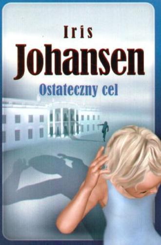 Okładka książki Ostateczny cel / Iris Johansen ; przeł. [z ang.] Małgorzata Hesko-Kołodzińska.