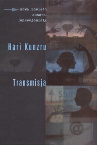 Okładka książki Transmisja / Hari Kunzru ; tłumaczenie Dorota Stadnik.