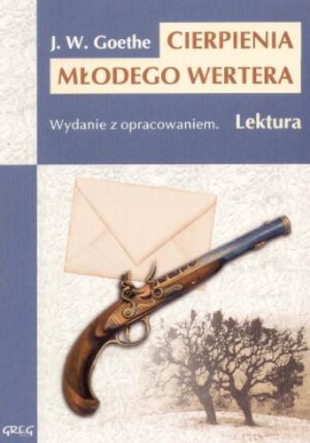Okładka książki Cierpienia młodego Wertera / Johann Wolfgang von Goethe ; tłumaczył Franciszek Mirandola ; opracował Wojciech Rzehak ; ilustracje Lucjan Ławnicki.