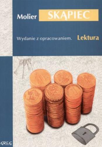 Okładka książki Skąpiec / Moliere ; oprac. Anna Popławska ; tł. Tadeusz Żeleński.