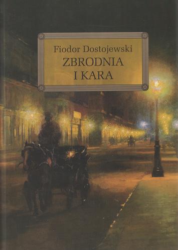 Okładka książki Zbrodnia i kara / Fiodor Dostojewski ; oprac. Zbigniew Podgórzec ; tł. Zbigniew Podgórzec.